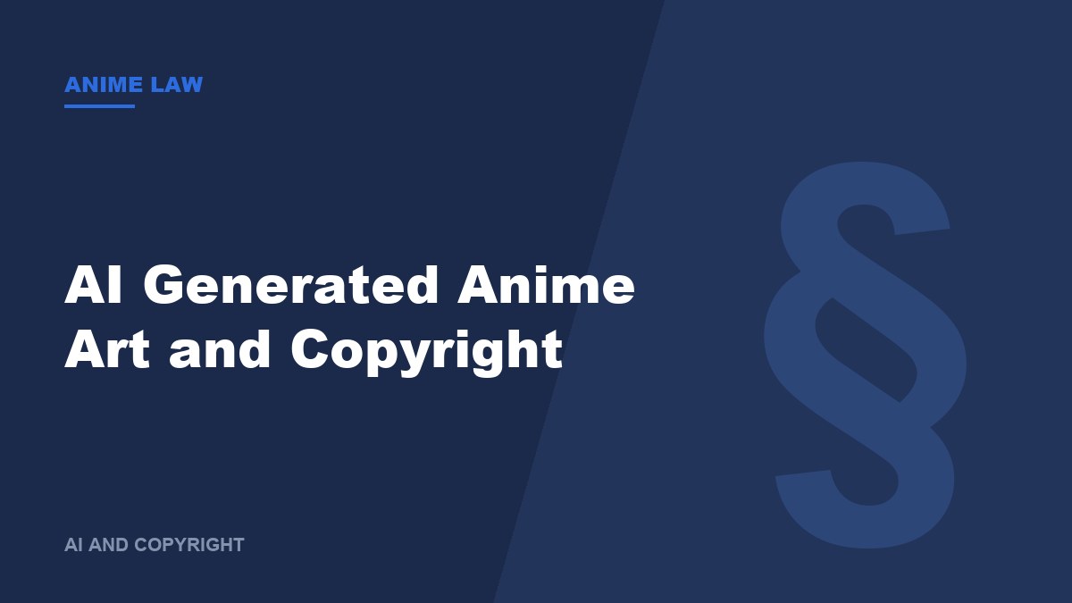 AI Generated Anime Art and Copyright: Who Owns It, and Was Training It Legal?