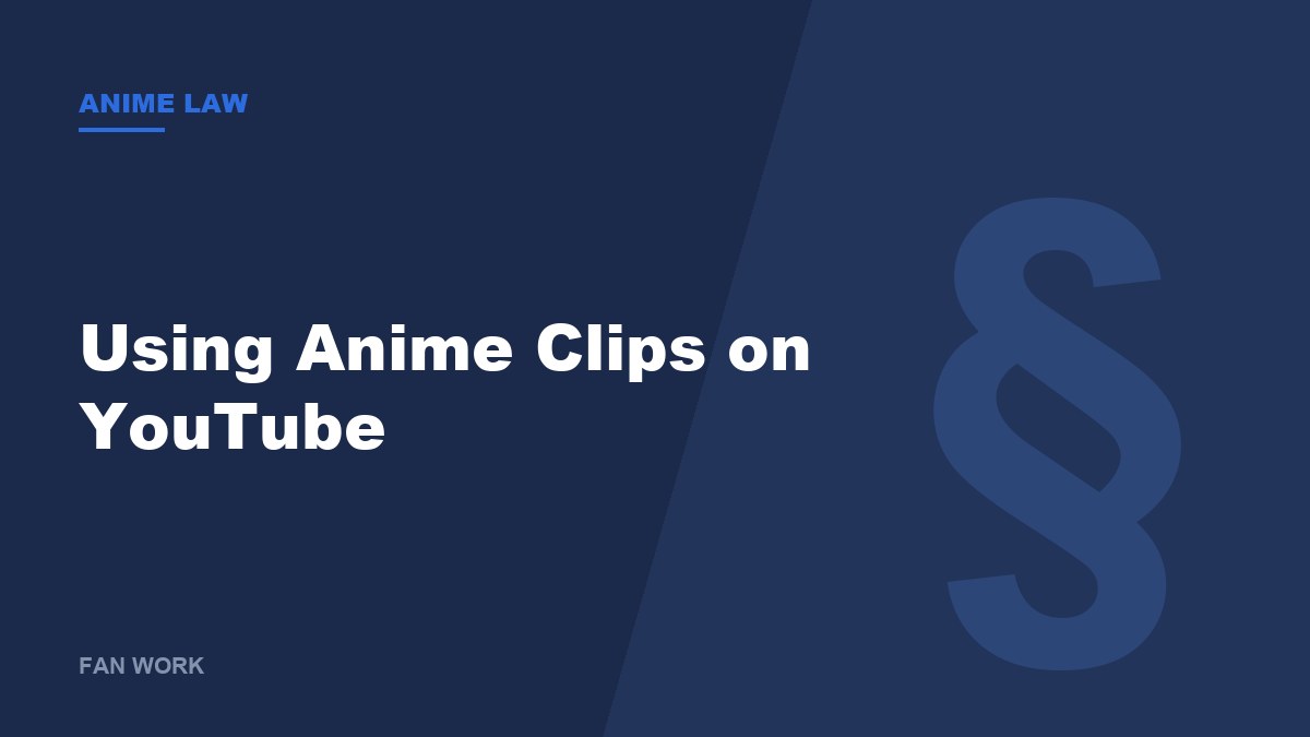 Using Anime Clips on YouTube: Fair Use, Content ID and What Japan Requires