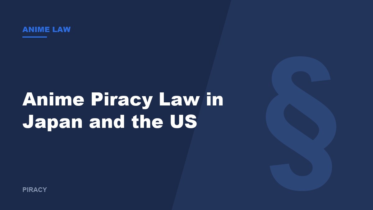 Anime Piracy Law in Japan and the US: What Is Actually Illegal