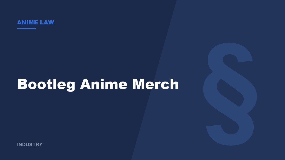 Bootleg Anime Merch: The Law, Customs Seizures and How to Spot a Fake