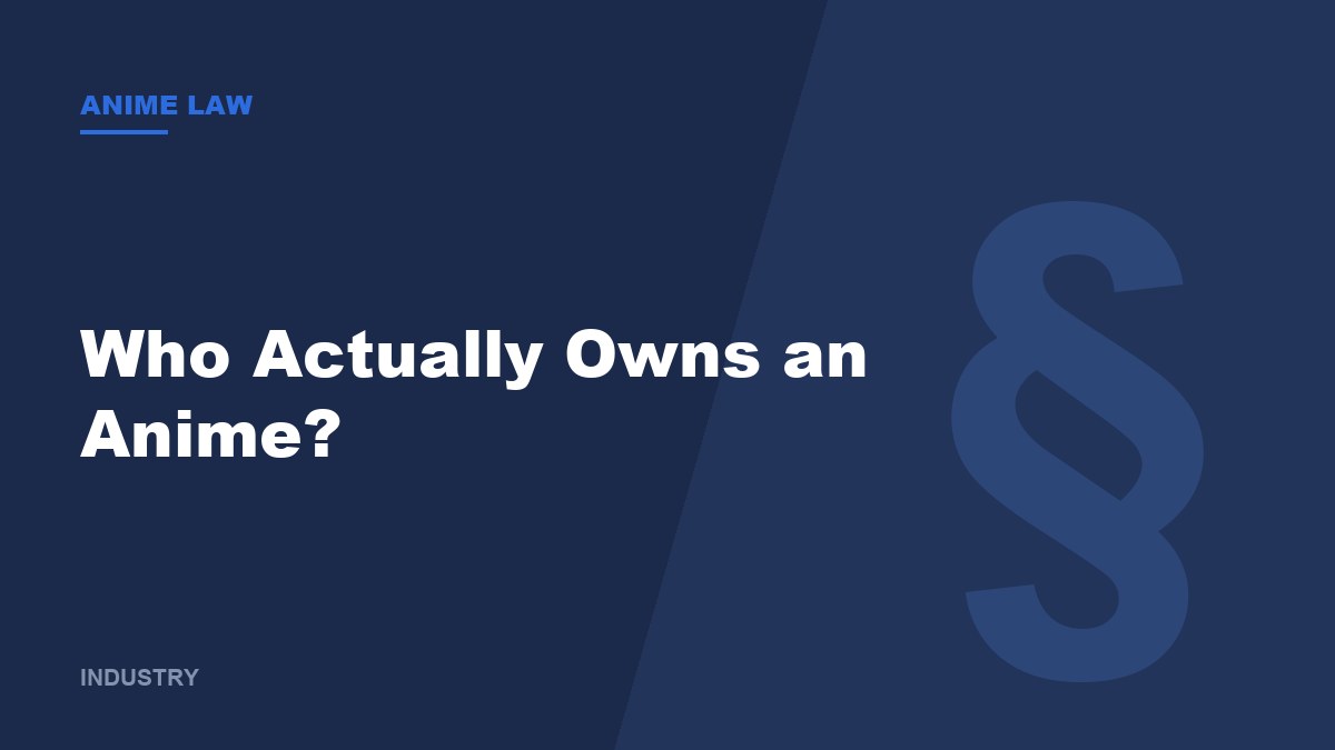 Who Actually Owns an Anime? Production Committees Explained